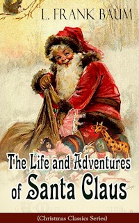 The Life and Adventures of Santa Claus (Christmas Classics Series) - L. Frank Baum - ebook