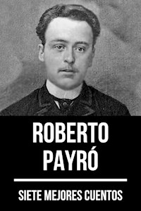 7 mejores cuentos de Roberto Payró - Roberto Payró - ebook