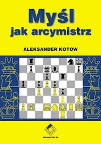 Myśl jak arcymistrz Szachy - Kotow Aleksander - książka