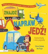 Znajdź, napraw, jedź! Samochody i inne pojazdy - Jez Tuya, Chris Oxlade - książka