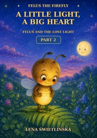 Feluś the Firefly. A Little Light, a Big Heart - Feluś and the Lost Light - Part 2 - Lena Świetlińska - ebook