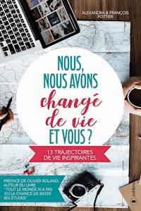 Nous, nous avons changé de vie, et vous ? - Alxandra Pottier - ebook
