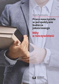 Praca nauczyciela w perspektywie badacza jakościowego - Pawłowska Beata - książka