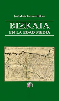 Bizkaia en la Edad Media - José María Gorordo Bilbao - ebook