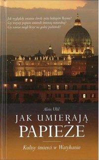 Jak umierają papieże: kulisy śmierci w Watykanie - Alois Uhl - ebook