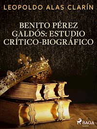 Benito Pérez Galdós: Estudio Crítico-Biográfico - Leopoldo Alas Clarín - ebook