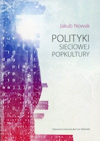 Polityki sieciowej popkultury - Jakub Nowak - książka