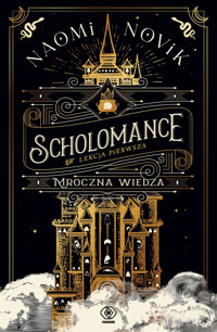 Mroczna wiedza. Cykl Scholomance. Lekcja pierwsza - Naomi Novik - książka