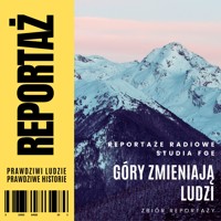 Reportaż. Góry zmieniają ludzi - Waldemar Kasperczak; Henryk Dedo - audiobook