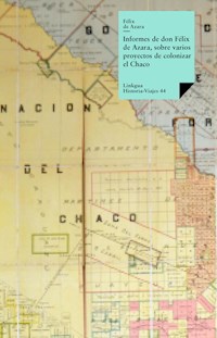 Informes de don Félix Azara, sobre varios proyectos de colonizar el Chaco - Félix de Azara - ebook