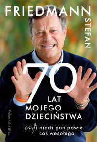 Siedemdziesiąt Lat Mojego Dzieciństwa, czyli Niech Pan Powie coś Wesołego - Friedmann Stefan - ebook + książka