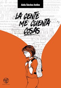 La gente me cuenta cosas - Adela Sánchez Avelino - ebook