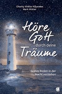Höre Gott durch deine Träume - Dr.Charity Virkler-Kayembe - ebook