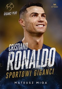 Cristiano Ronaldo. Sportowi giganci - Mateusz Miga - książka