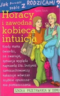 Jak poradzić sobie z rodzicami? Horacy i zawodna kobieca intuicja - Agata Szulc - ebook