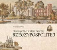 Historyczne widoki dawnej Rzeczypospolitej Polskiej - Orda Napoleon - książka