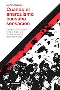 Cuando el anarquismo causaba sensación - Martín Albornoz - ebook