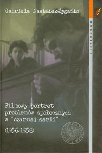 Filmowy portret problemów społecznych w czarnej serii 1956-1958 - Nastałek-Żygadło Gabriela - książka