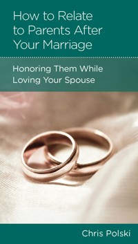 The How to Relate to Your Parents After Marriage - Chris Polski - ebook