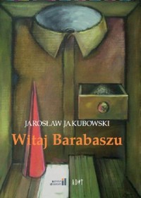 Witaj Barabaszu. Nowe dramaty - Jarosław Jakubowski - książka