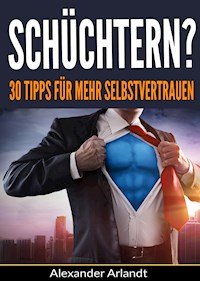 Schüchtern? 30 Tipps für mehr Selbstvertrauen - Alexander Arlandt - ebook