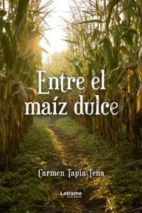Entre el maíz dulce - Carmen Tapia Tena - ebook