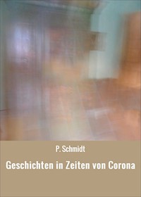 Geschichten in Zeiten von Corona - P. Schmidt - ebook