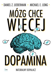 Mózg chce więcej Dopamina - Lieberman Daniel Z., Long Michael E. - książka