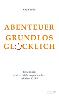 ABENTEUER GRUNDLOS GLÜCKLICH - Katja Bode - ebook