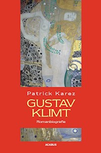Gustav Klimt. Zeit und Leben des Wiener Künstlers Gustav Klimt - Patrick Karez - ebook