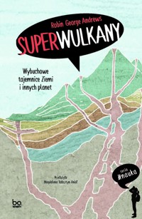 Superwulkany. Wybuchowe tajemnice Ziemi i innych planet - Robin George Andrews - ebook