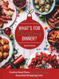 What’s For Christmas Dinner? Festive Meal Plans, Big-Day Timings, Essential Shopping Lists - Rossi Sarah - książka