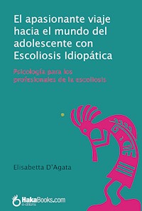 El apasionante viaje hacia el mundo del adolescente con Escoleosis Idiopática - Elisabetta D'Agata - ebook