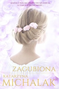 Zagubiona. Trylogia Autorska. Tom 2 - Katarzyna Michalak - książka