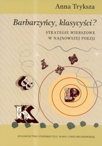 Barbarzyńcy klasycyści strategie wierszowe w najnowszej poezji - Tryksza Anna - książka