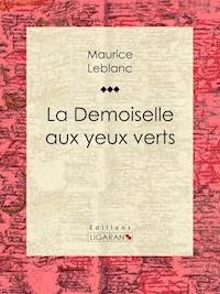 La Demoiselle aux yeux verts - Leblanc Maurice - ebook
