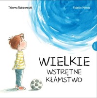 Wielkie wstrętne kłamstwo - Thierry Robberecht - książka