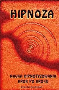 Hipnoza - nauka hipnotyzowania krok po kroku - Arnold Buzdygan - ebook