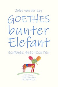 Goethes bunter Elefant - Jules van der Ley - ebook