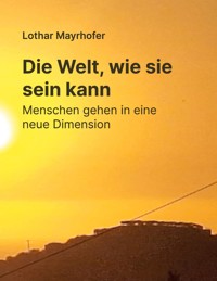 Die Welt, wie sie sein kann - Lothar Mayrhofer - ebook