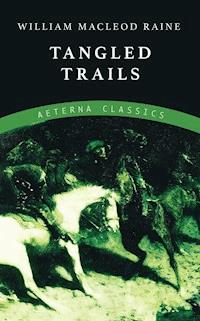 Tangled Trails - William MacLeod Raine - ebook