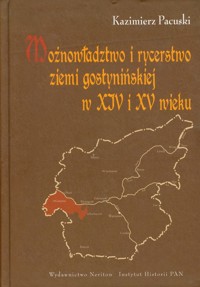 Możnowładztwo i rycerstwo ziemi gostynińskiej w XIV i XV wieku - Pacuski Kazimierz - książka