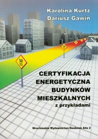 Certyfikacja energetyczna budynków mieszkalnych z przykładami - Kurtz Karolina, Gawin Dariusz - książka