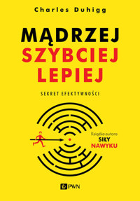 Mądrzej, szybciej, lepiej. Sekret efektywności - Charles Duhigg - książka