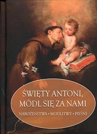 Święty Antoni, módl się za nami -  - książka