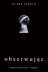 Obserwując (Historia Riley Paige — Książka 1) - Blake Pierce - ebook