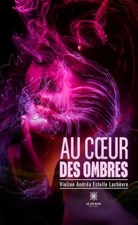 Au cœur des ombres - Violine Andréa Estelle Lachèvre - ebook