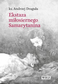 Ekstaza miłosiernego Samarytanina - ks. Andrzej Draguła - książka