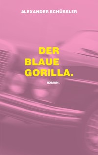 Der blaue Gorilla. - Alexander Schüssler - ebook