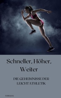 Schneller, höher, weiter - die Geheimnisse der Leichtathletik - Tobias Hopfmüller - ebook
